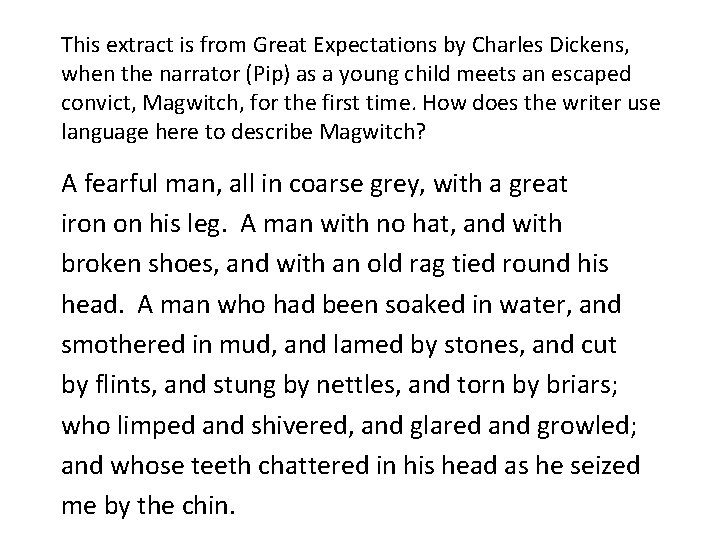 This extract is from Great Expectations by Charles Dickens, when the narrator (Pip) as