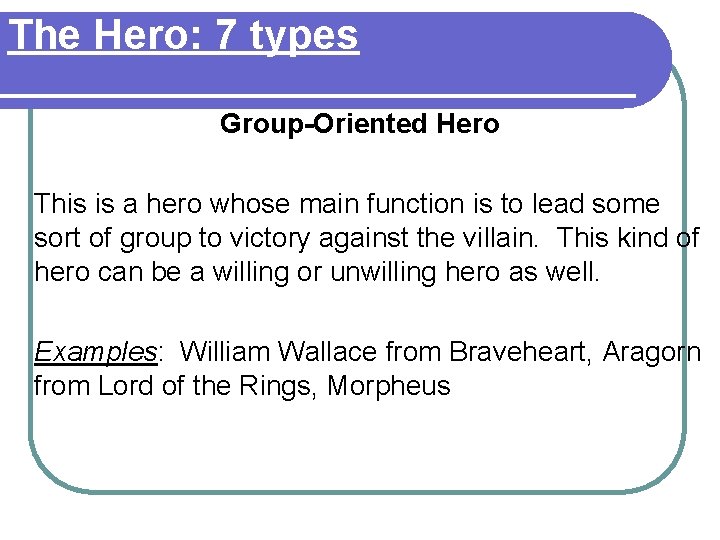 The Hero: 7 types Group-Oriented Hero This is a hero whose main function is