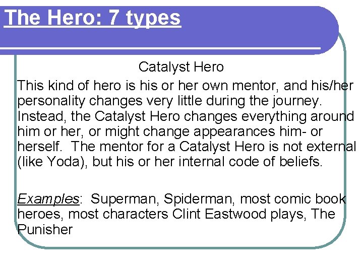 The Hero: 7 types Catalyst Hero This kind of hero is his or her