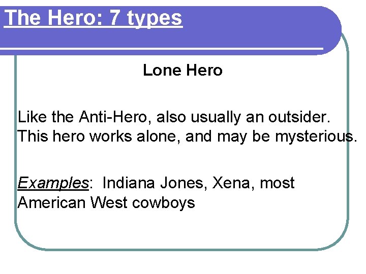 The Hero: 7 types Lone Hero Like the Anti-Hero, also usually an outsider. This