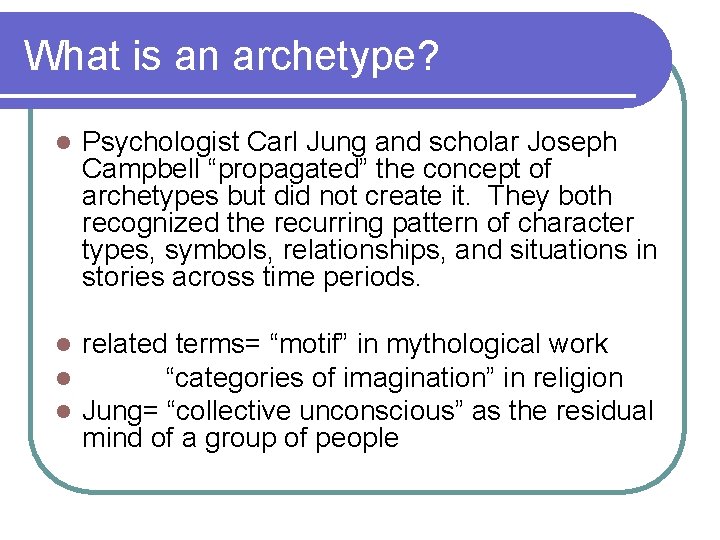 What is an archetype? l Psychologist Carl Jung and scholar Joseph Campbell “propagated” the