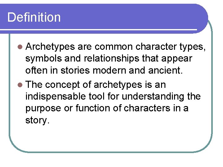 Definition l Archetypes are common character types, symbols and relationships that appear often in