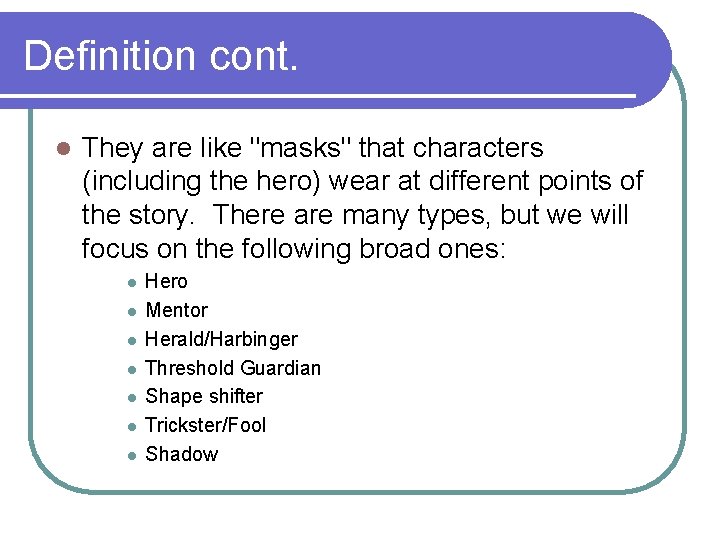 Definition cont. l They are like "masks" that characters (including the hero) wear at