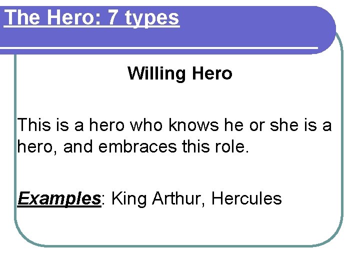 The Hero: 7 types Willing Hero This is a hero who knows he or