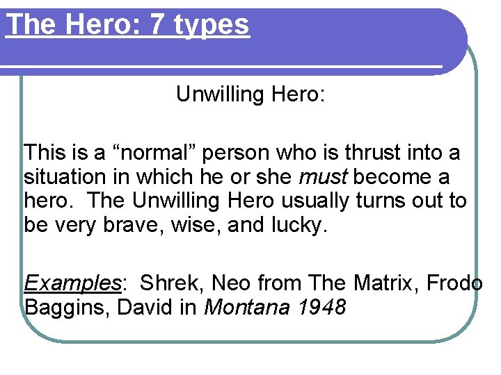 The Hero: 7 types Unwilling Hero: This is a “normal” person who is thrust