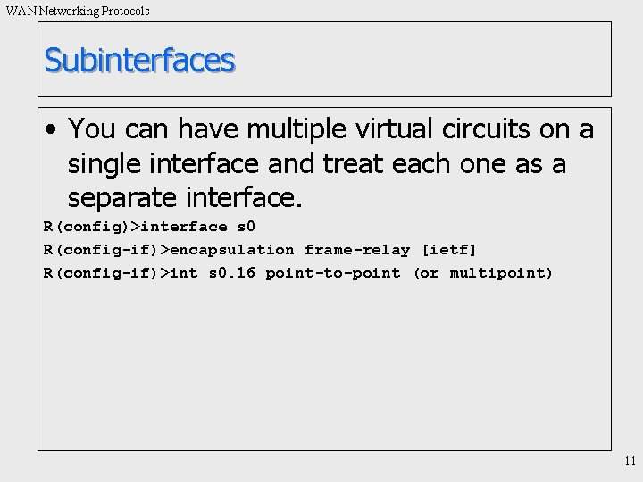 WAN Networking Protocols Subinterfaces • You can have multiple virtual circuits on a single