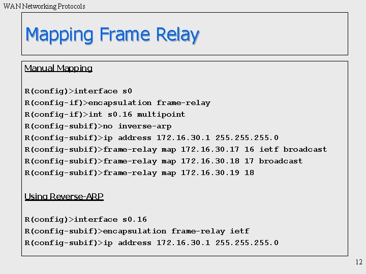 WAN Networking Protocols Mapping Frame Relay Manual Mapping R(config)>interface s 0 R(config-if)>encapsulation frame-relay R(config-if)>int