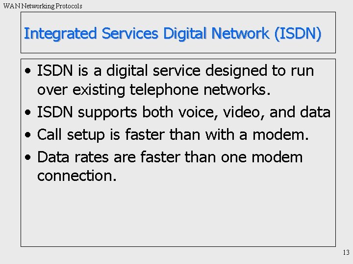 WAN Networking Protocols Integrated Services Digital Network (ISDN) • ISDN is a digital service