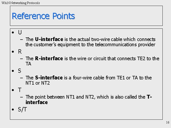 WAN Networking Protocols Reference Points • U – The U-interface is the actual two-wire