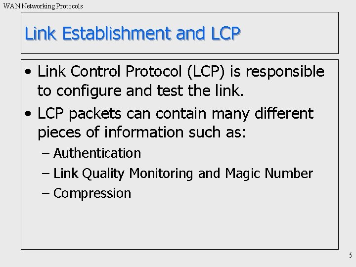 WAN Networking Protocols Link Establishment and LCP • Link Control Protocol (LCP) is responsible