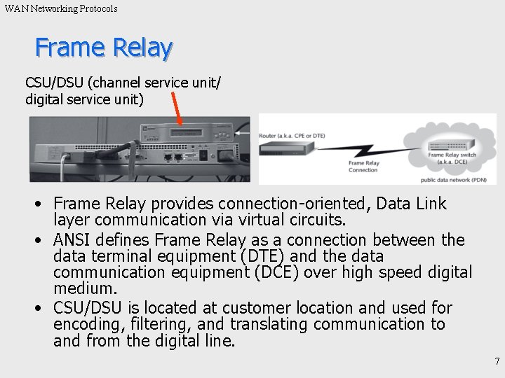 WAN Networking Protocols Frame Relay CSU/DSU (channel service unit/ digital service unit) • Frame