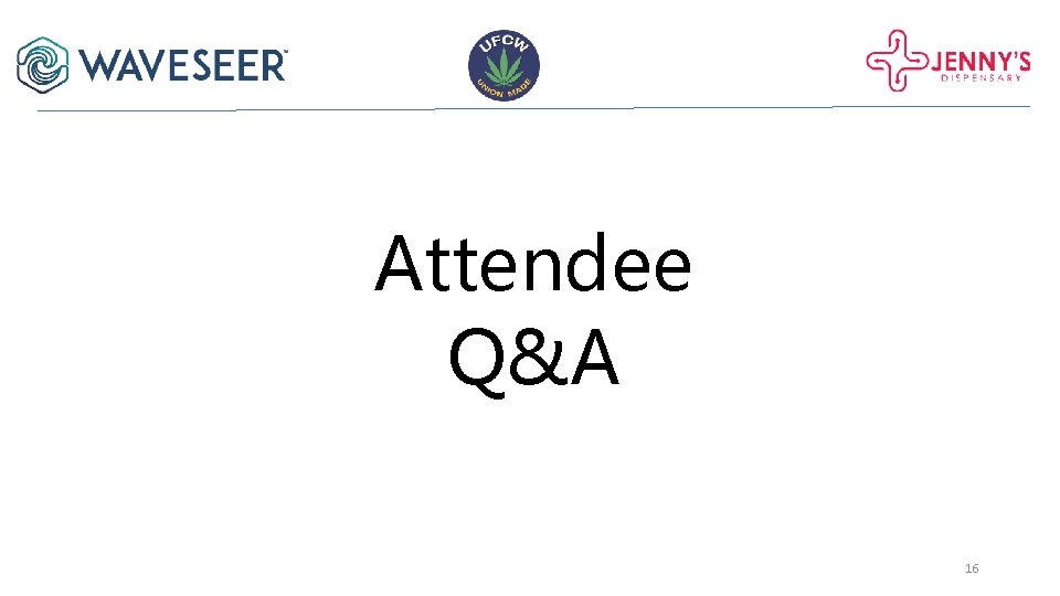 Attendee Q&A 16 Attendee Q&A 16