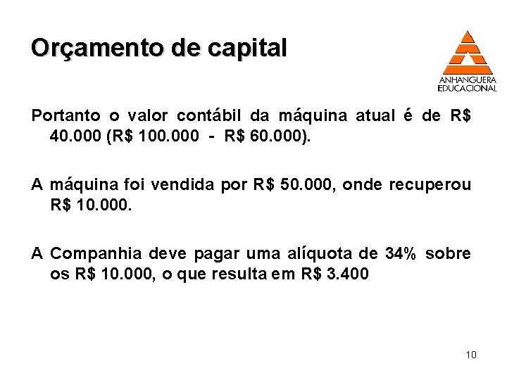 Orçamento de capital Portanto o valor contábil da máquina atual é de R$ 40.