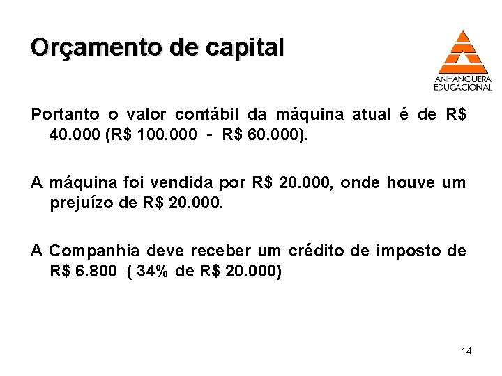 Orçamento de capital Portanto o valor contábil da máquina atual é de R$ 40.