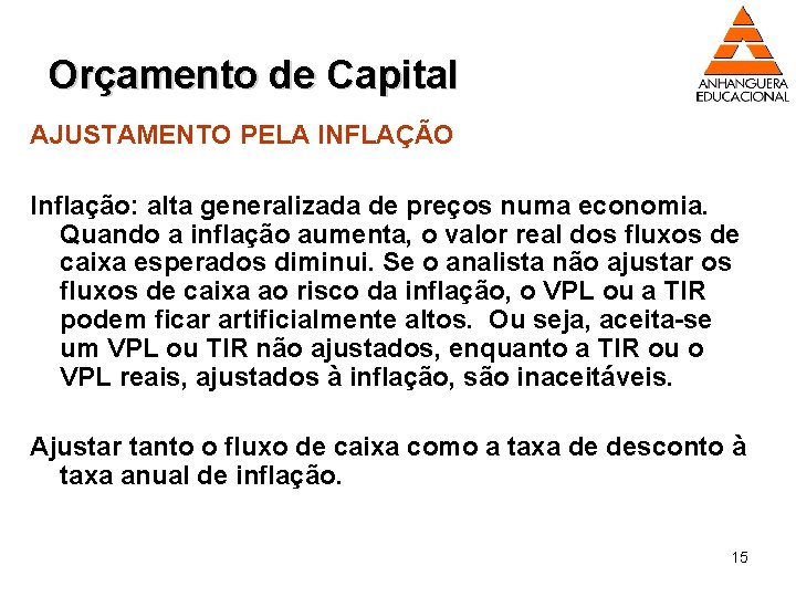 Orçamento de Capital AJUSTAMENTO PELA INFLAÇÃO Inflação: alta generalizada de preços numa economia. Quando