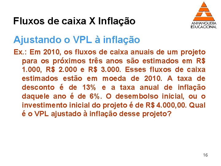 Fluxos de caixa X Inflação Ajustando o VPL à inflação Ex. : Em 2010,