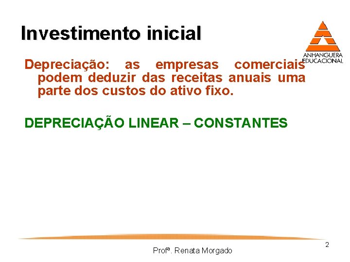 Investimento inicial Depreciação: as empresas comerciais podem deduzir das receitas anuais uma parte dos