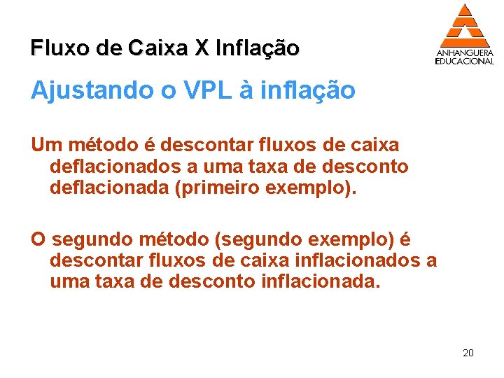 Fluxo de Caixa X Inflação Ajustando o VPL à inflação Um método é descontar