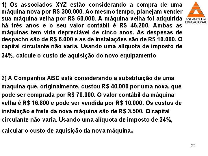 1) Os associados XYZ estão considerando a compra de uma máquina nova por R$