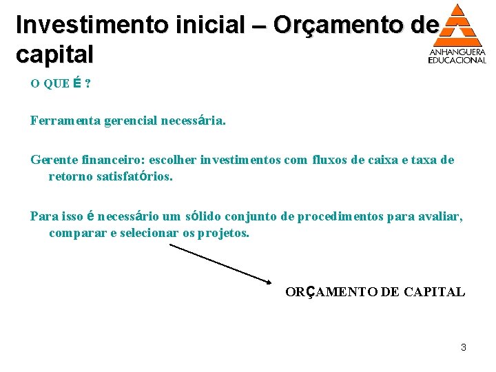 Investimento inicial – Orçamento de capital O QUE É ? Ferramenta gerencial necessária. Gerente