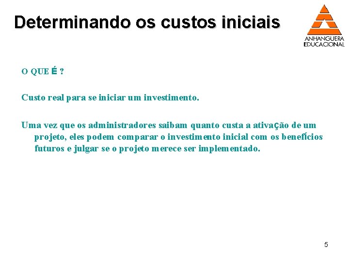 Determinando os custos iniciais O QUE É ? Custo real para se iniciar um
