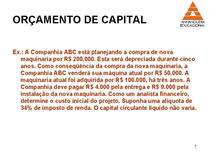 ORÇAMENTO DE CAPITAL Ex. : A Companhia ABC está planejando a compra de nova