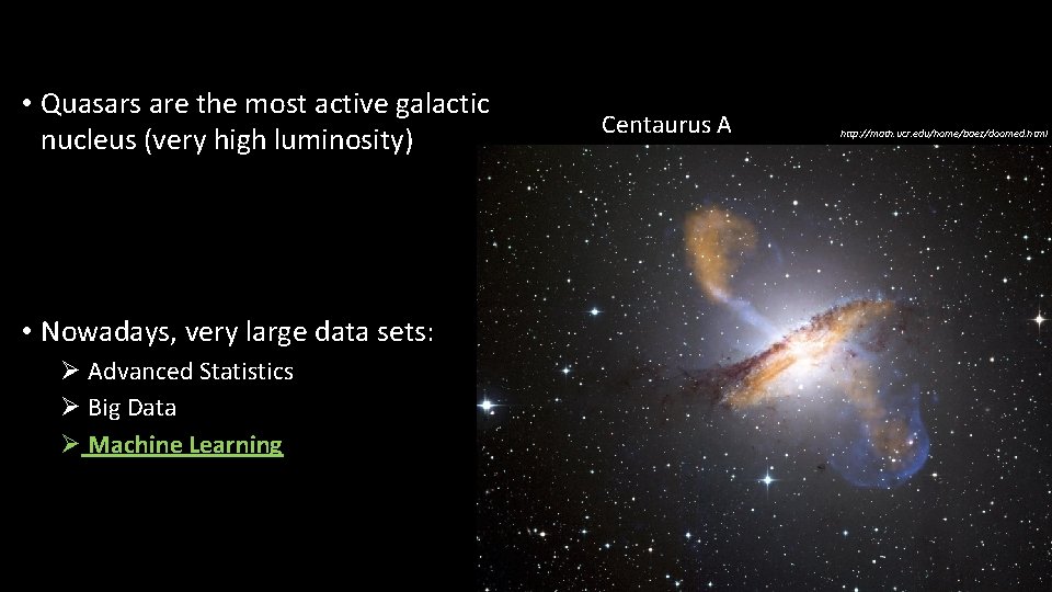  • Quasars are the most active galactic nucleus (very high luminosity) • Nowadays,