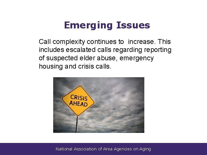 Emerging Issues Call complexity continues to increase. This includes escalated calls regarding reporting of
