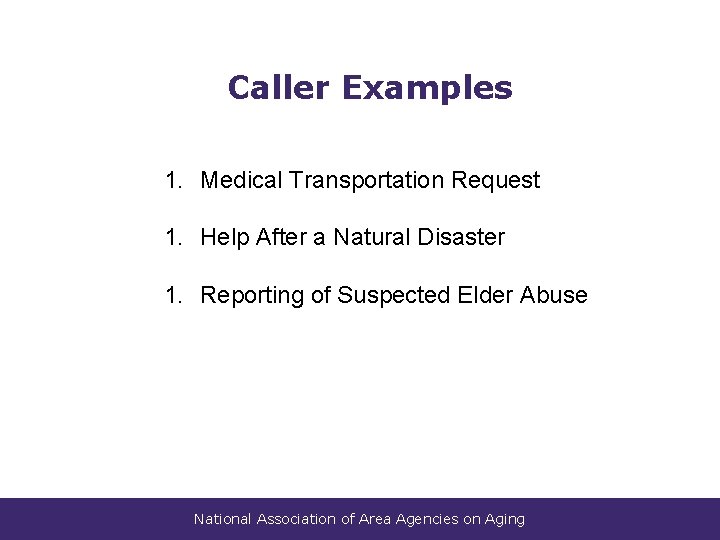 Caller Examples 1. Medical Transportation Request 1. Help After a Natural Disaster 1. Reporting