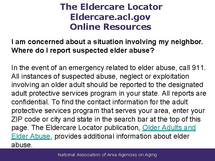 The Eldercare Locator Eldercare. acl. gov Online Resources I am concerned about a situation