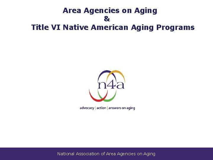 Area Agencies on Aging & Title VI Native American Aging Programs National Association of