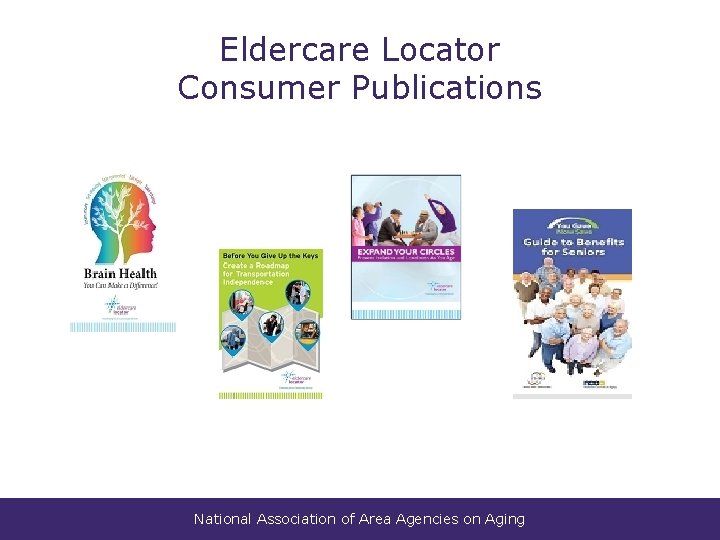 Eldercare Locator Consumer Publications National Association of Area Agencies on Aging 