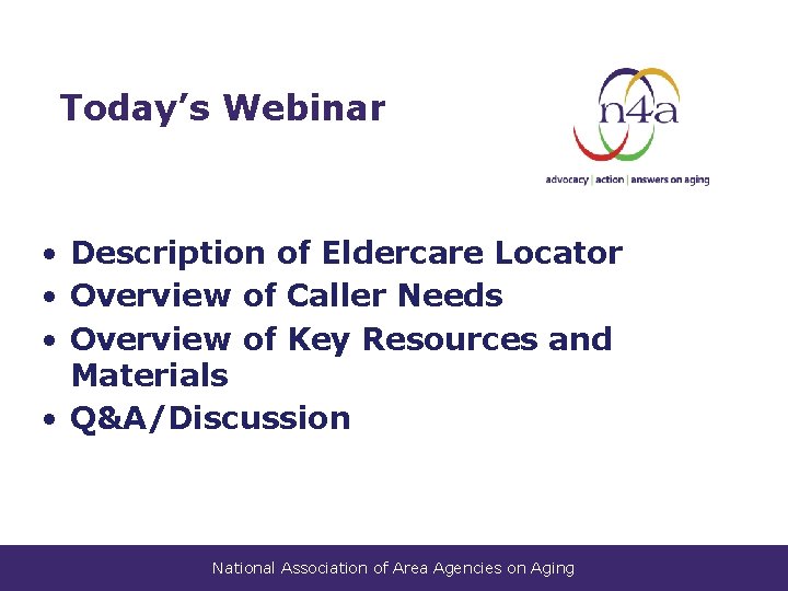 Today’s Webinar • Description of Eldercare Locator • Overview of Caller Needs • Overview