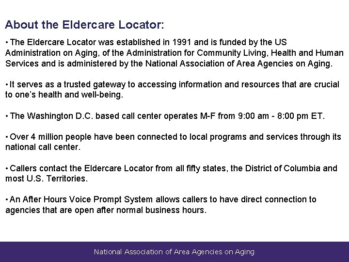 About the Eldercare Locator: • The Eldercare Locator was established in 1991 and is