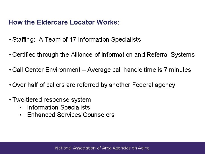 How the Eldercare Locator Works: • Staffing: A Team of 17 Information Specialists •