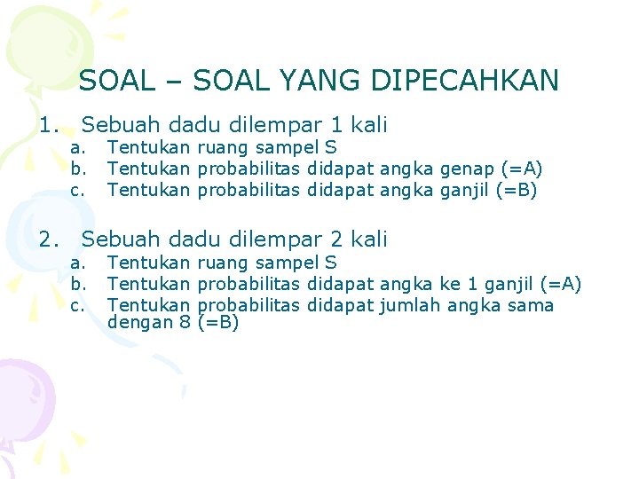 SOAL – SOAL YANG DIPECAHKAN 1. Sebuah dadu dilempar 1 kali a. b. c.