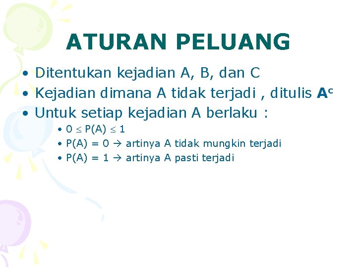 ATURAN PELUANG • Ditentukan kejadian A, B, dan C • Kejadian dimana A tidak