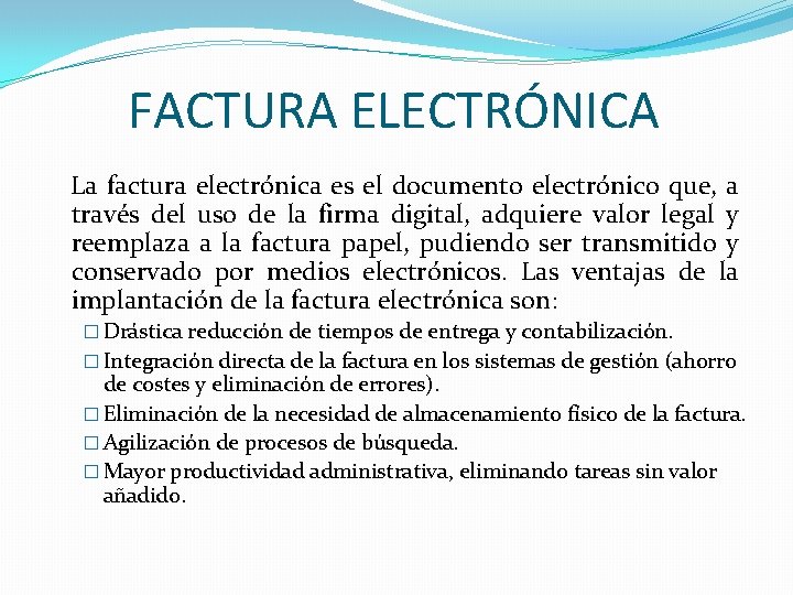 FACTURA ELECTRÓNICA La factura electrónica es el documento electrónico que, a través del uso