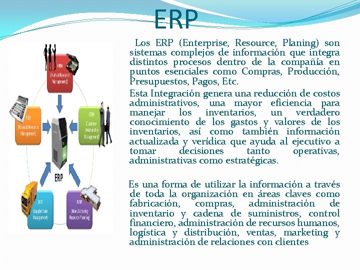 ERP Los ERP (Enterprise, Resource, Planing) son sistemas complejos de información que integra distintos