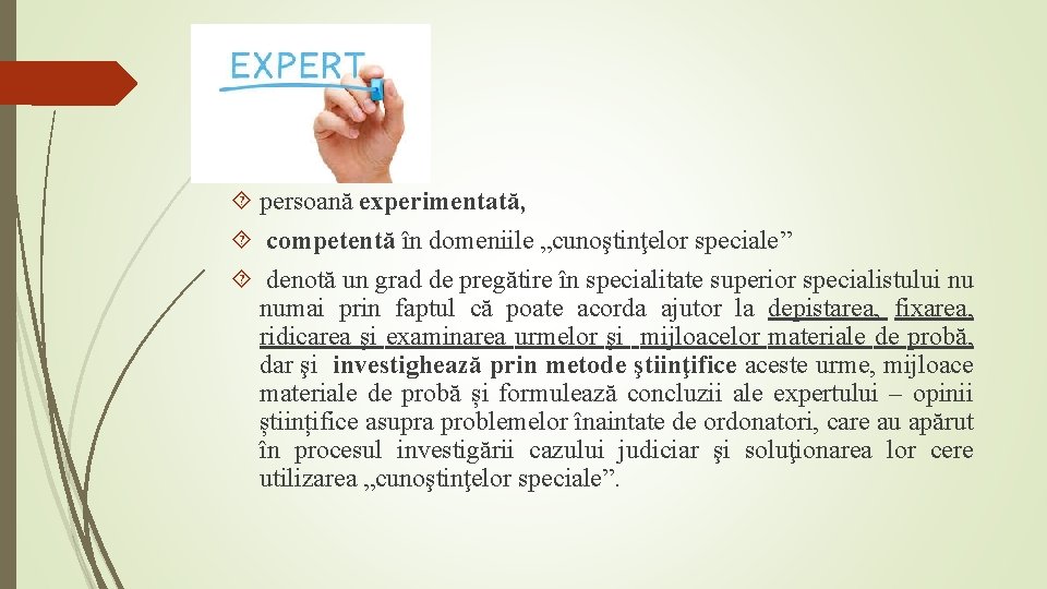 Expert persoană experimentată, competentă în domeniile „cunoştinţelor speciale” denotă un grad de pregătire în