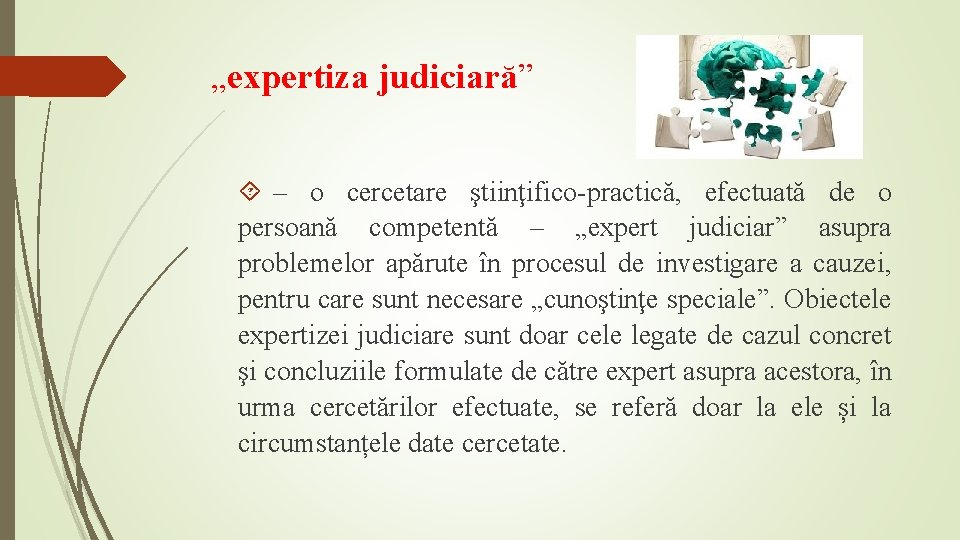 „expertiza judiciară” – o cercetare ştiinţifico-practică, efectuată de o persoană competentă – „expert judiciar”