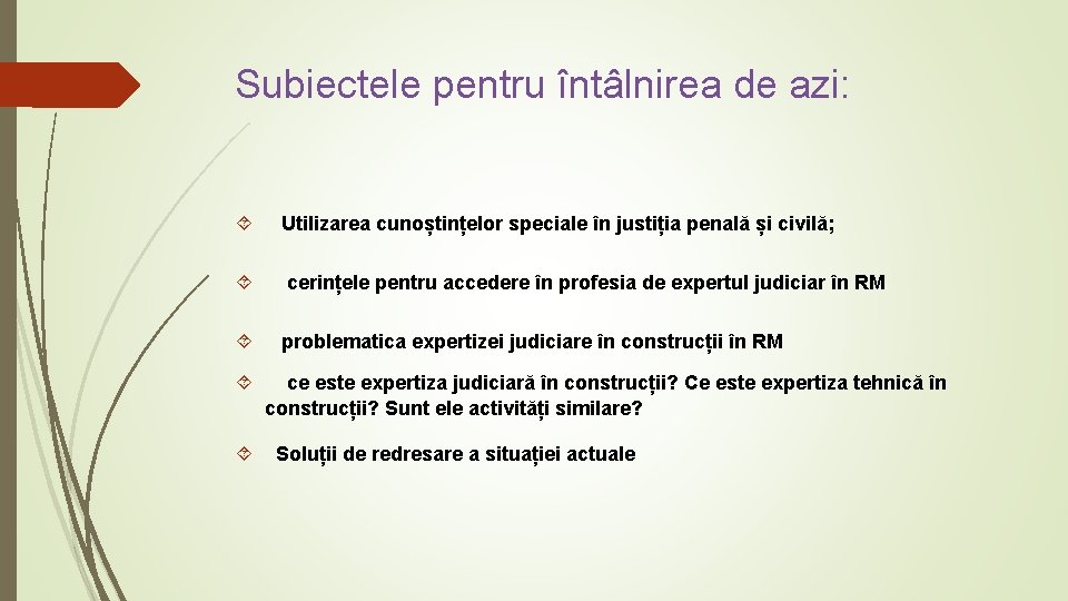 Subiectele pentru întâlnirea de azi: Utilizarea cunoștințelor speciale în justiția penală și civilă; cerințele