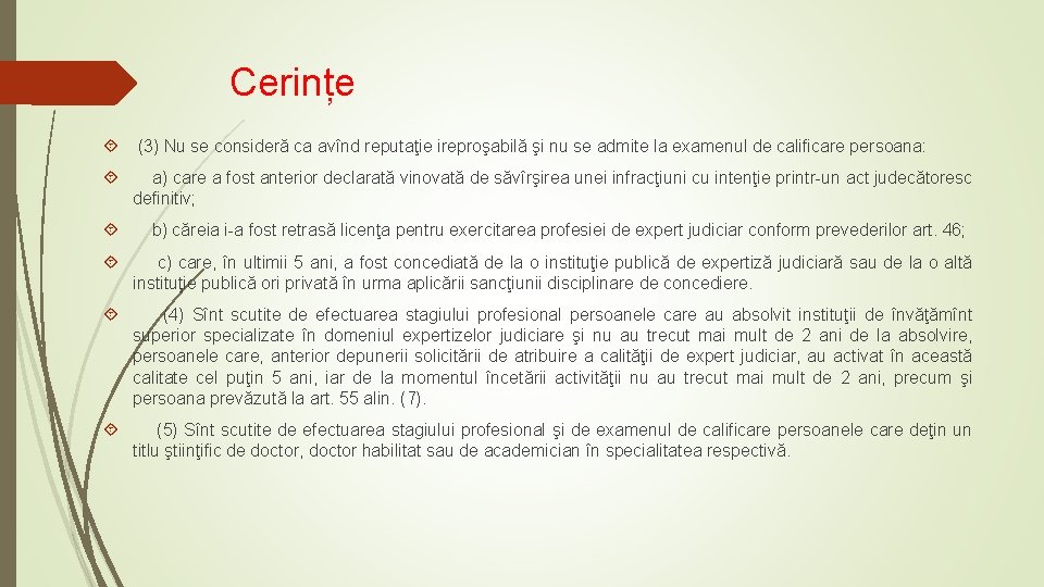 Cerințe (3) Nu se consideră ca avînd reputaţie ireproşabilă şi nu se admite la