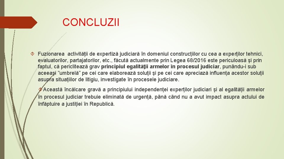 CONCLUZII Fuzionarea activității de expertiză judiciară în domeniul construcţiilor cu cea a experţilor tehnici,