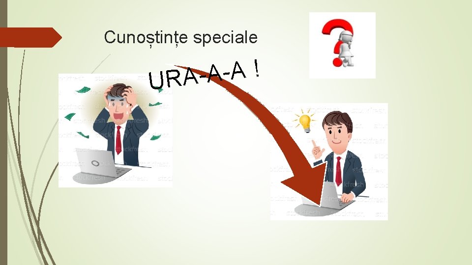 Cunoștințe speciale ! A A URA 