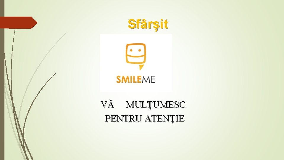  Sfârșit VĂ MULŢUMESC PENTRU ATENŢIE 