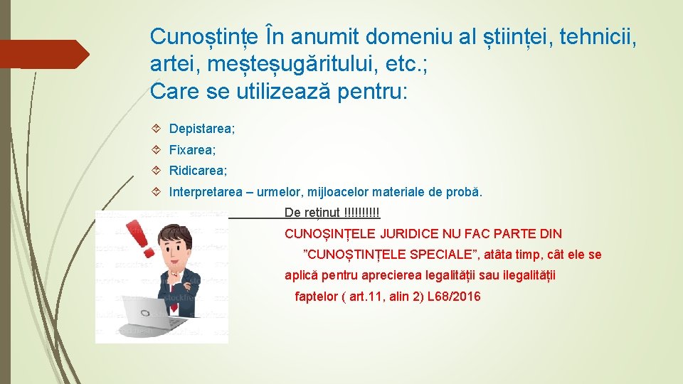 Cunoștințe În anumit domeniu al științei, tehnicii, artei, meșteșugăritului, etc. ; Care se utilizează