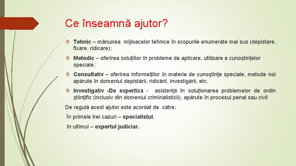 Ce înseamnă ajutor? Tehnic – mânuirea mijloacelor tehnice în scopurile enumerate mai sus (depistare,