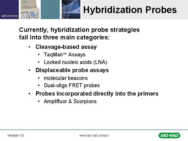 Hybridization Probes AMPLIFICATION Currently, hybridization probe strategies fall into three main categories: • Cleavage-based
