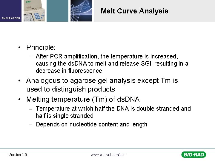 Melt Curve Analysis AMPLIFICATION • Principle: – After PCR amplification, the temperature is increased,